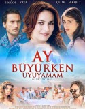 Ay Büyürken Uyuyamam